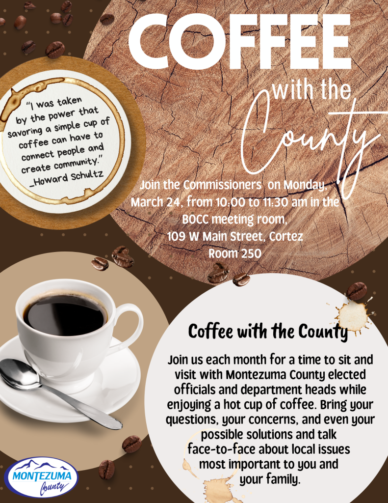 Coffee with the County Join the Commissioners each month for a time to sit and visit while enjoying a cup of coffee and a treat. Bring your questions, your concerns, and even your possible solutions and talk face-to-face about local issues most important to you and your family.